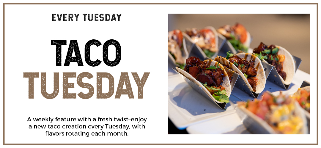 Taco Tuesday monthly features
