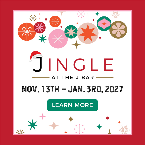 Jingle at the J Bar - November 13th through January 3rd 2027, Learn More